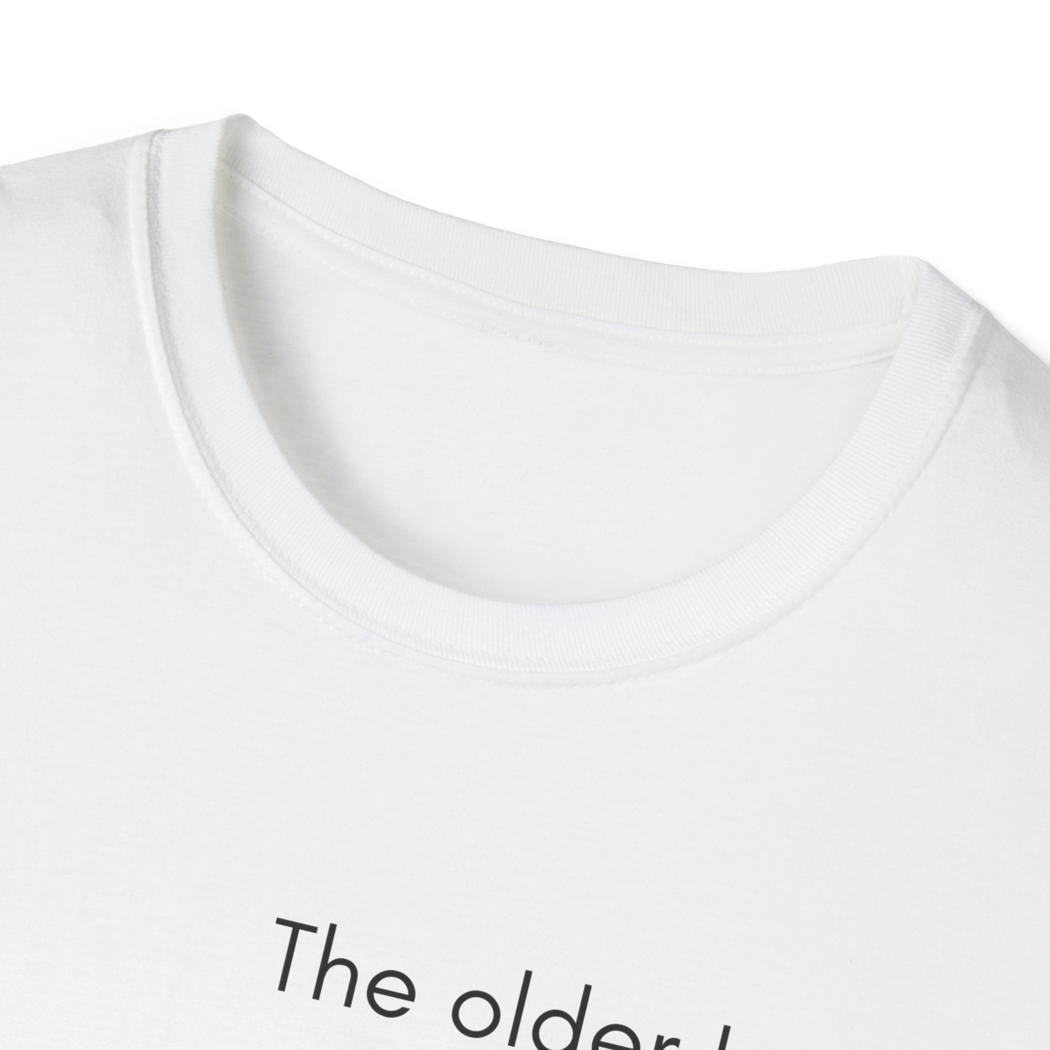The Older I Get T-Shirt