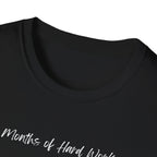 Months of Hard Work T-Shirt