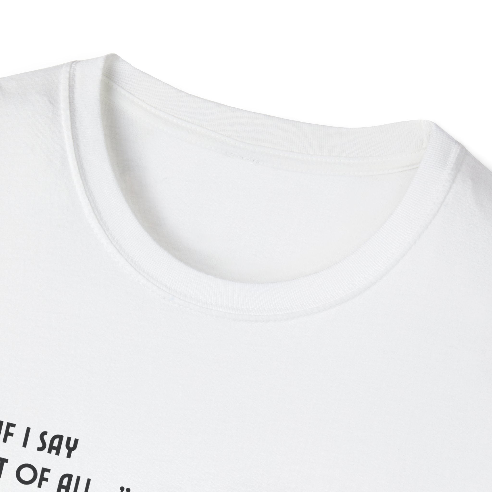 If I Say First Of All T-Shirt