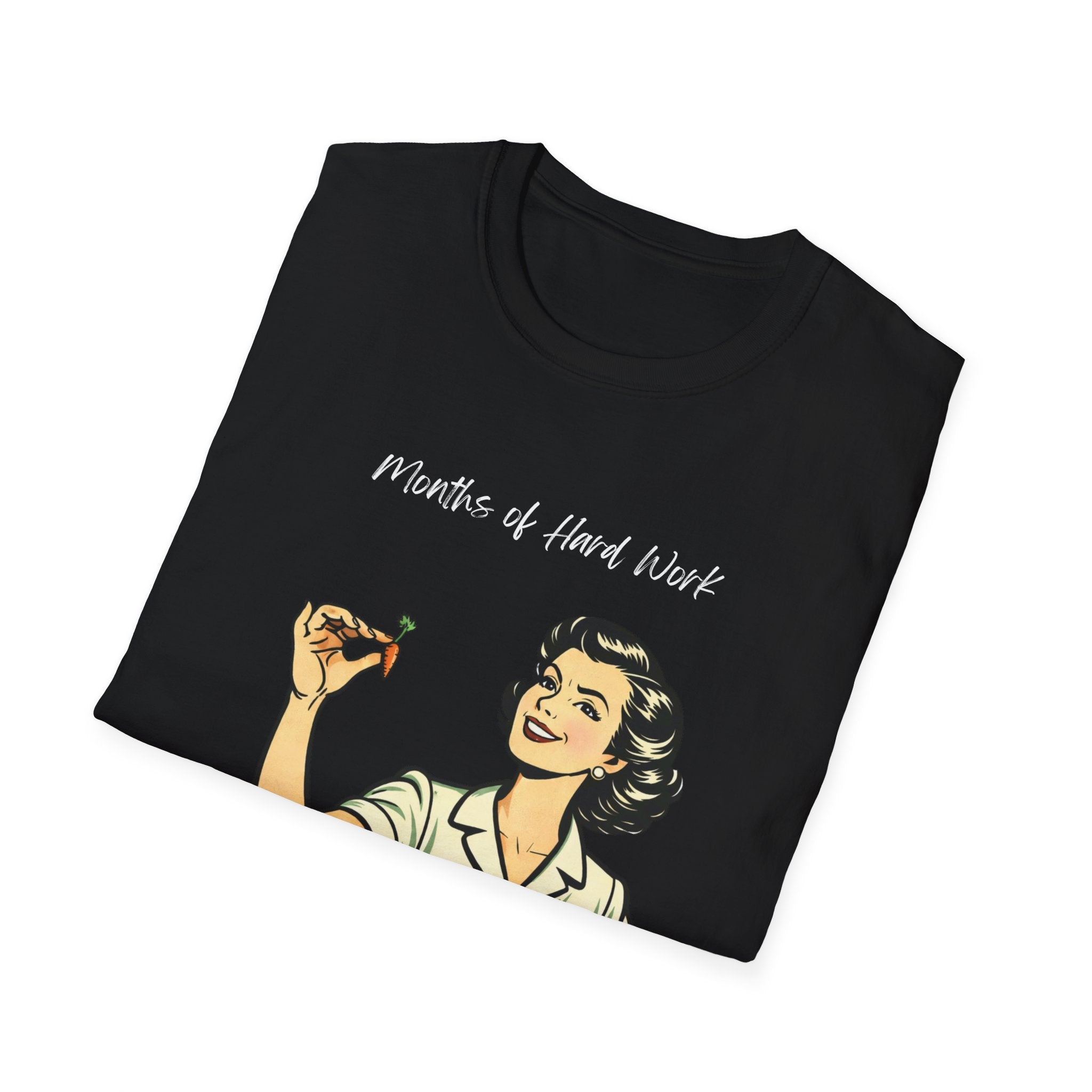 Months of Hard Work T-Shirt