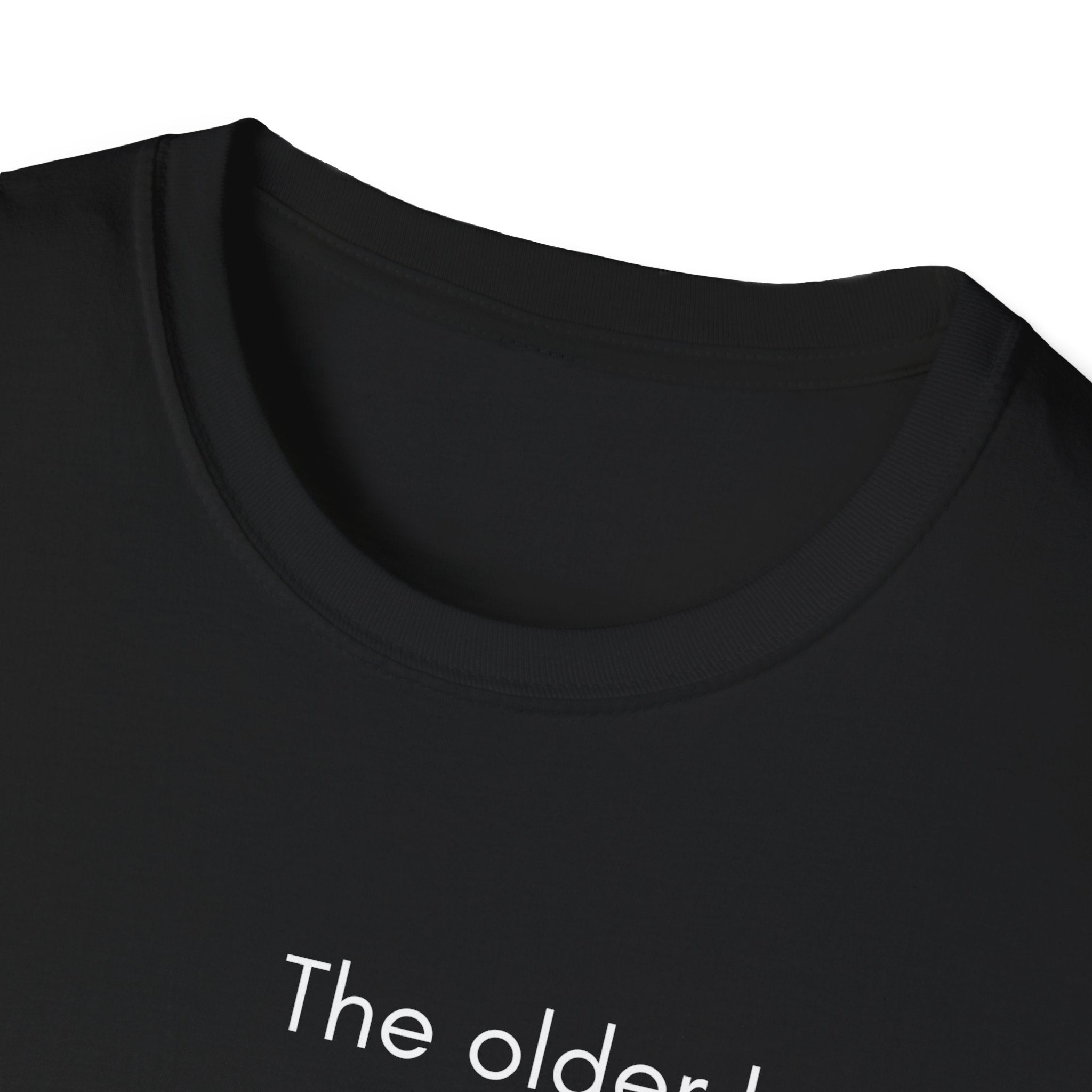 The Older I Get T-Shirt