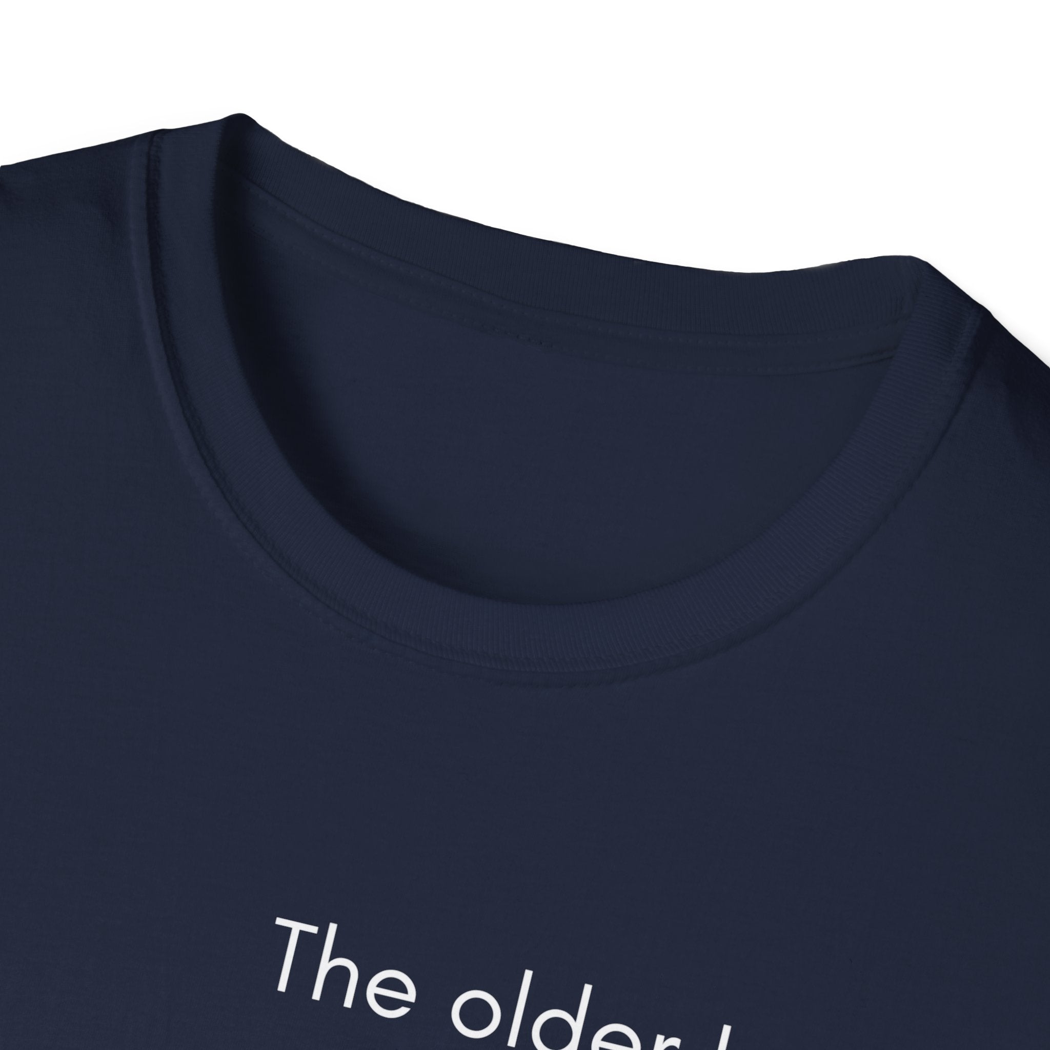 The Older I Get T-Shirt