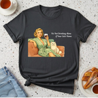 It's Not Drinking Alone if Your Cat's Home T-Shirt