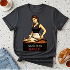 Fake It 'Til You Bake It T-Shirt