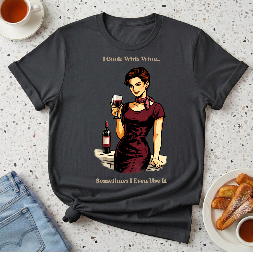 I Cook With Wine T-Shirt