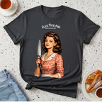 Slice, Dice, and Everything Nice T-Shirt
