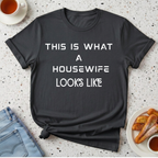This Is What A Housewife Looks Like T-Shirt