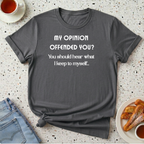 My Opinion Offended You? T-Shirt
