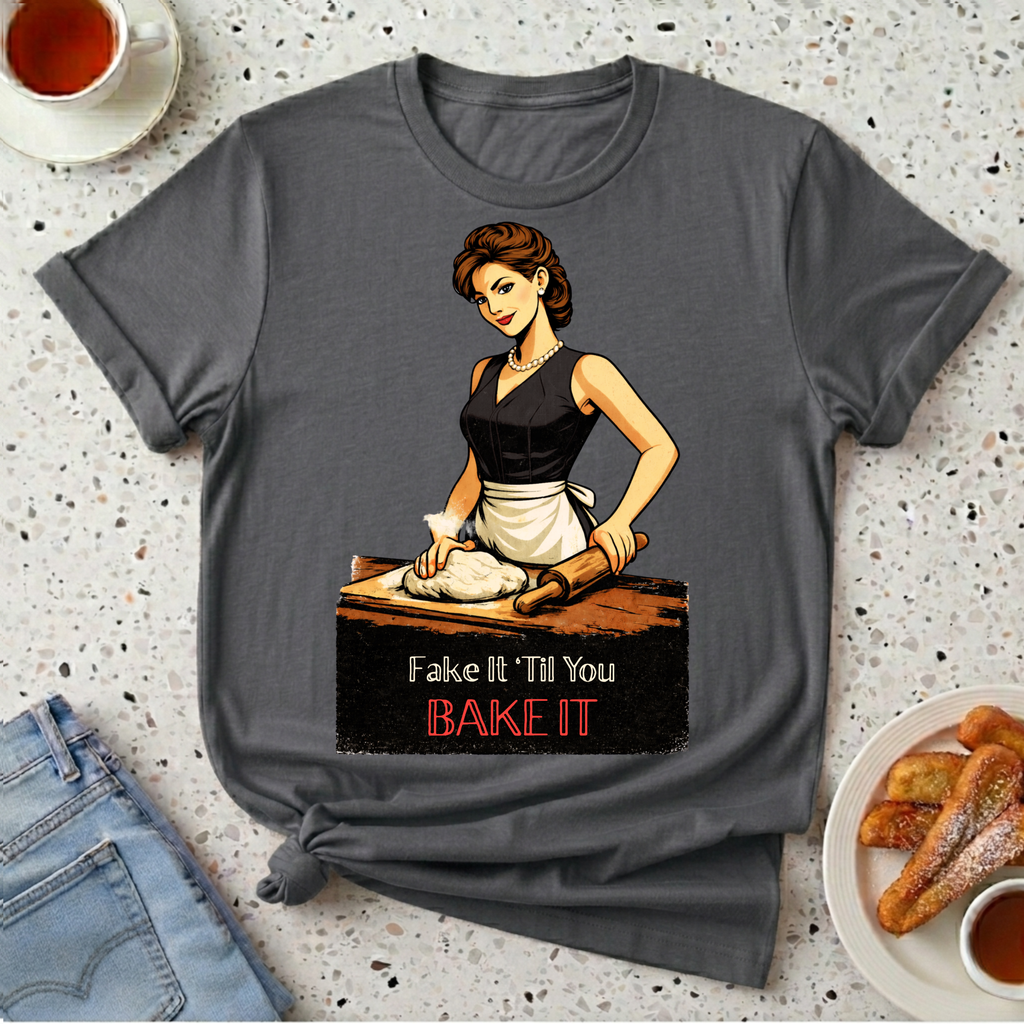 Fake It 'Til You Bake It T-Shirt