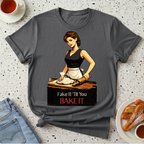 Fake It 'Til You Bake It T-Shirt