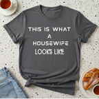 This Is What A Housewife Looks Like T-Shirt