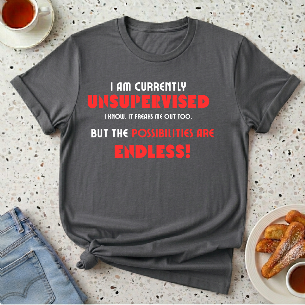 Currently Unsupervised T-Shirt
