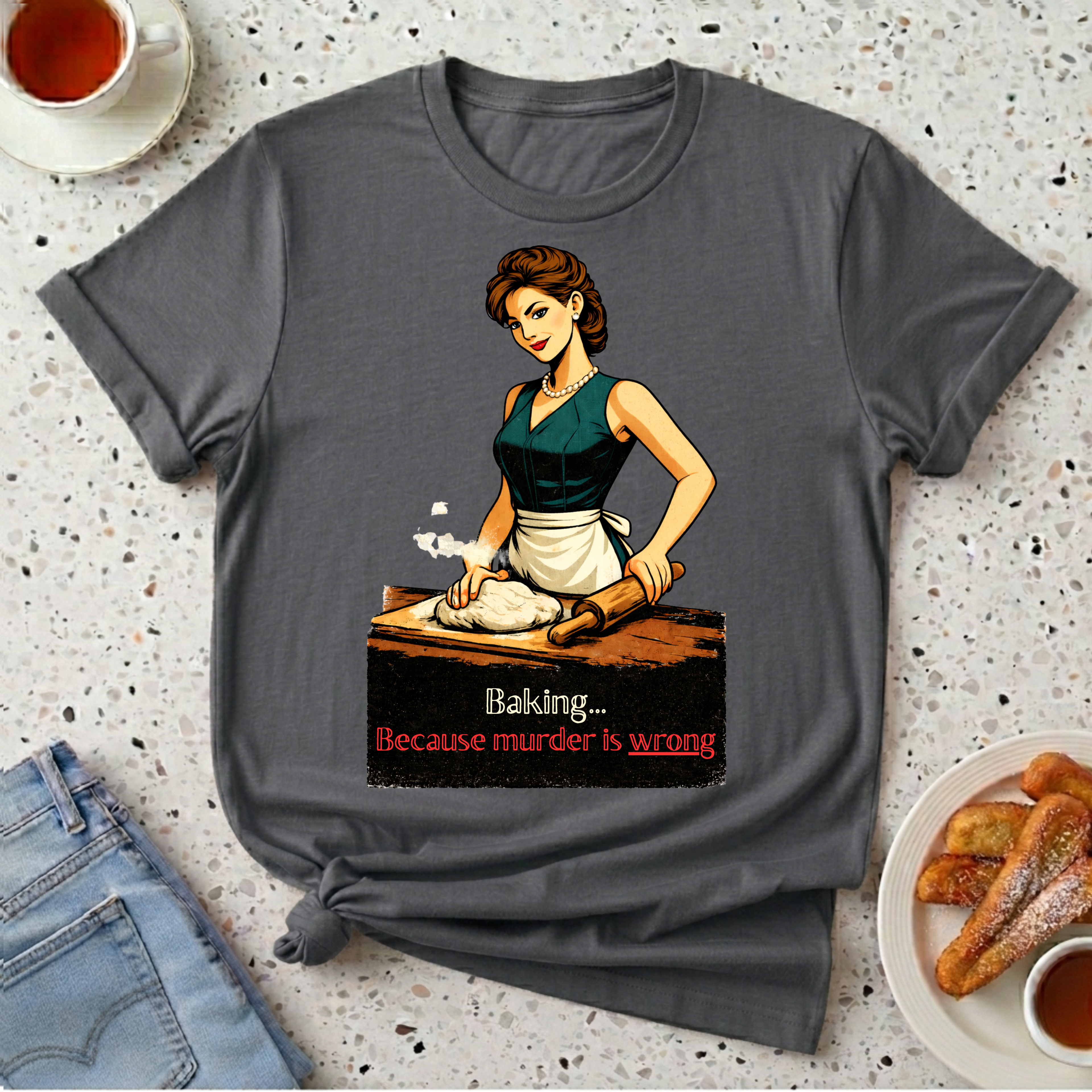 Baking...Because Murder Is Wrong T-Shirt