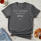 There's a 95% chance this shirt has cat hair on it T-Shirt