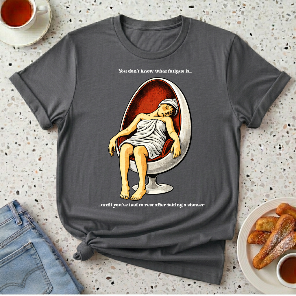 Shower Fatigue T-Shirt
