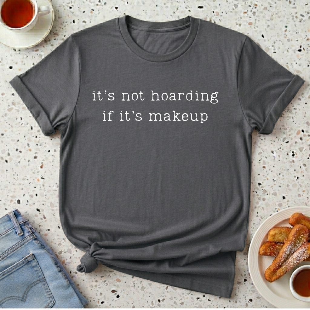 it's not hoarding if it's makeup T-Shirt