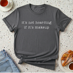 it's not hoarding if it's makeup T-Shirt
