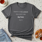 There's a 95% chance this shirt has dog hair on it T-Shirt