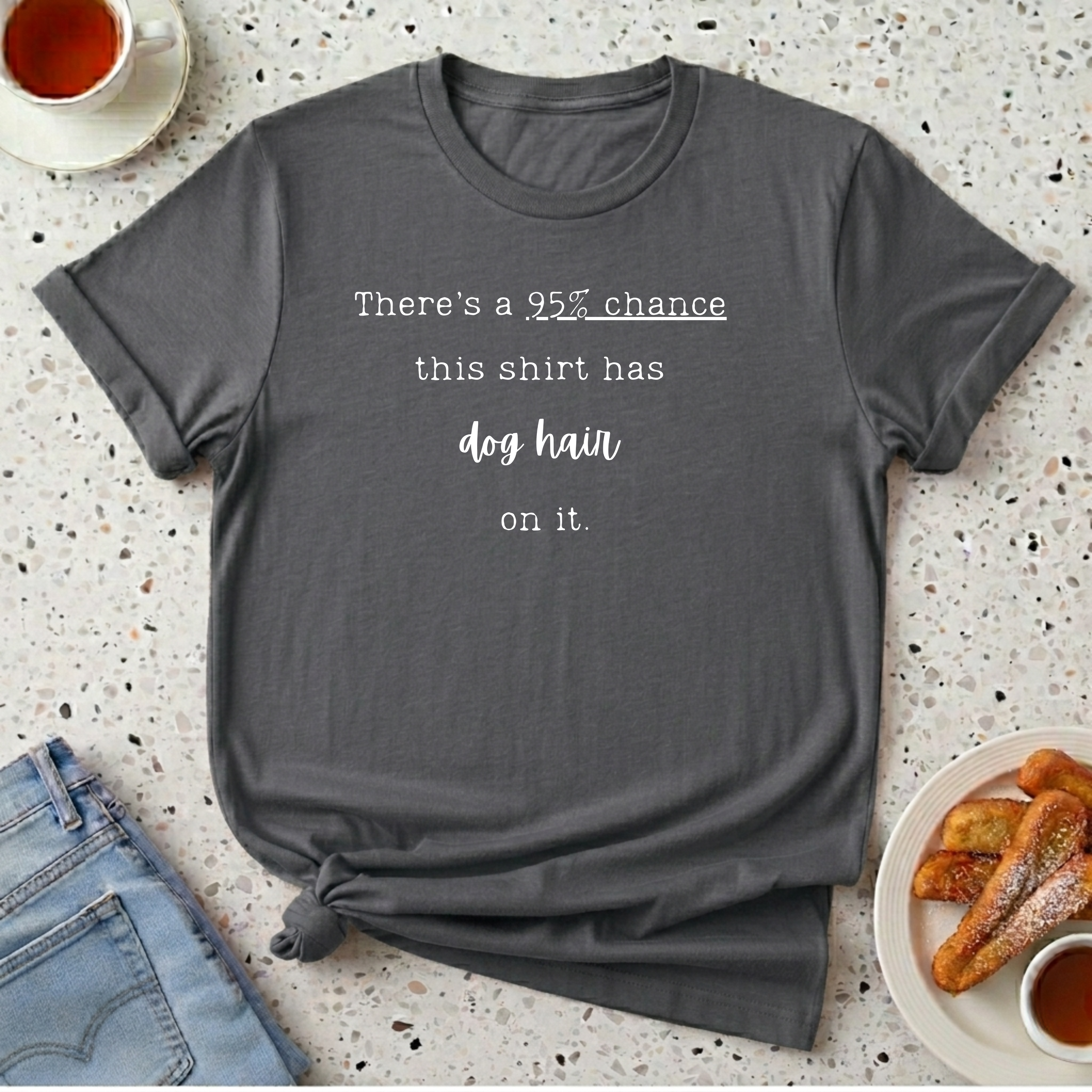 There's a 95% chance this shirt has dog hair on it T-Shirt