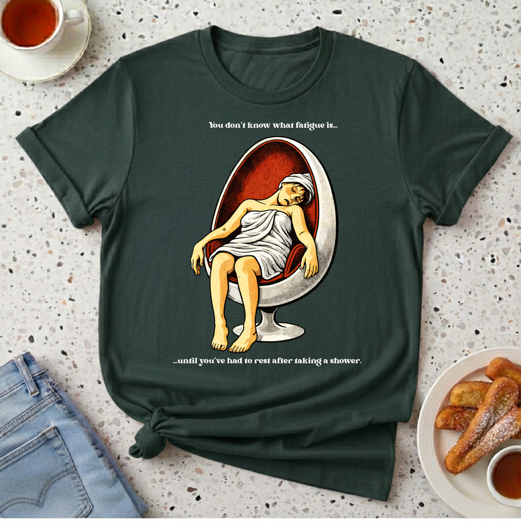 Shower Fatigue T-Shirt