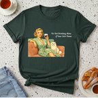 It's Not Drinking Alone if Your Cat's Home T-Shirt