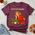 I Tell My Plants Everything T-Shirt