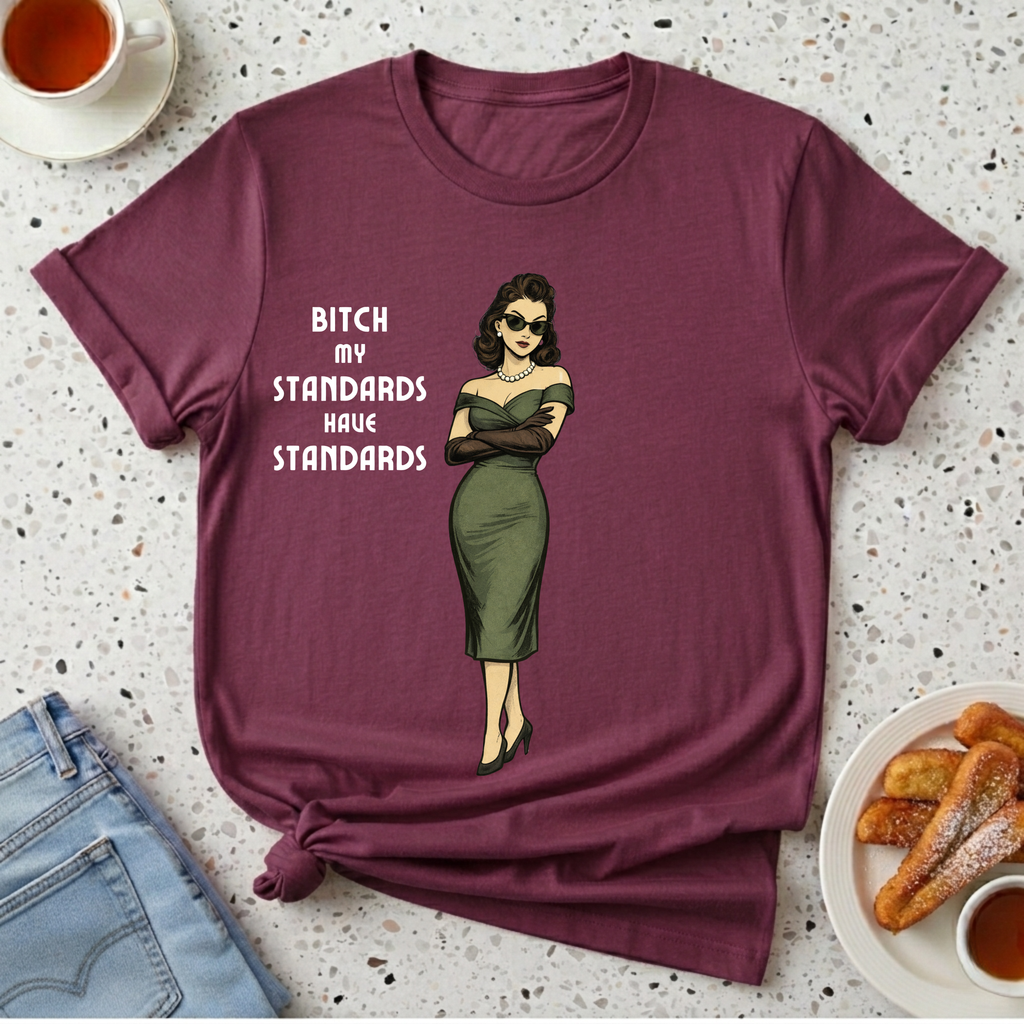 My Standards Have Standards T-Shirt