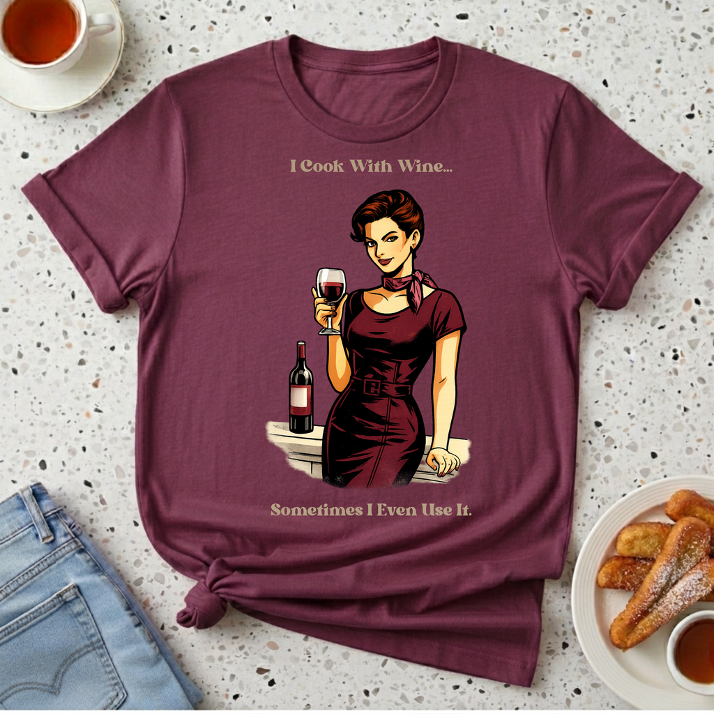I Cook With Wine T-Shirt