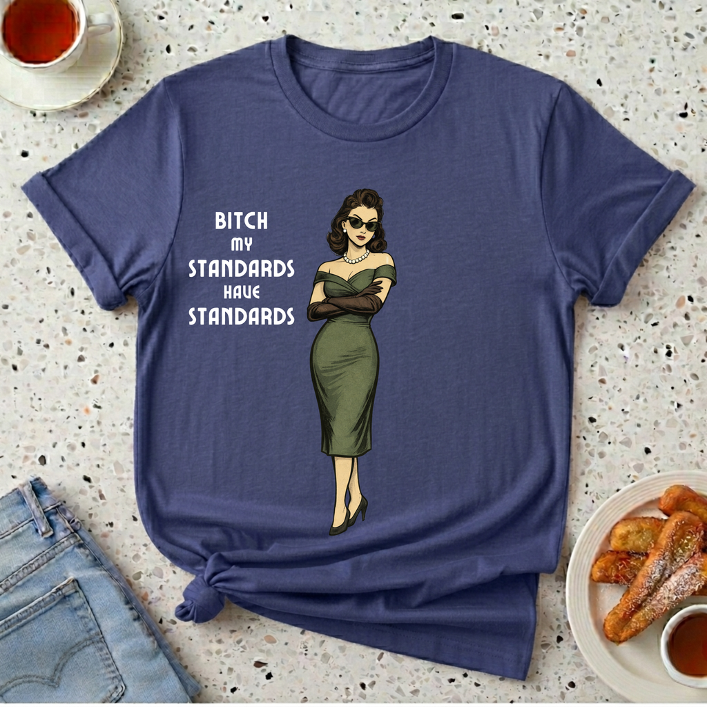 My Standards Have Standards T-Shirt