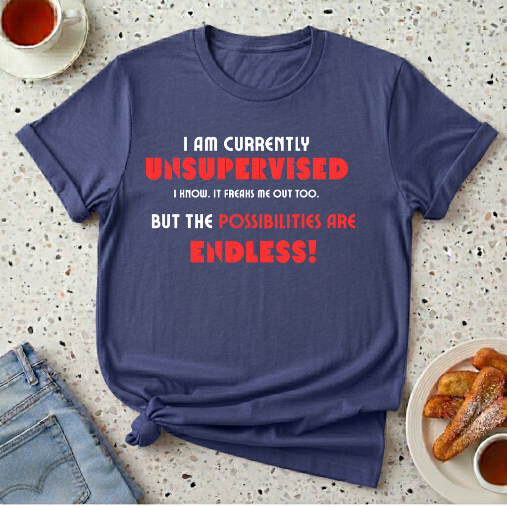 Currently Unsupervised T-Shirt