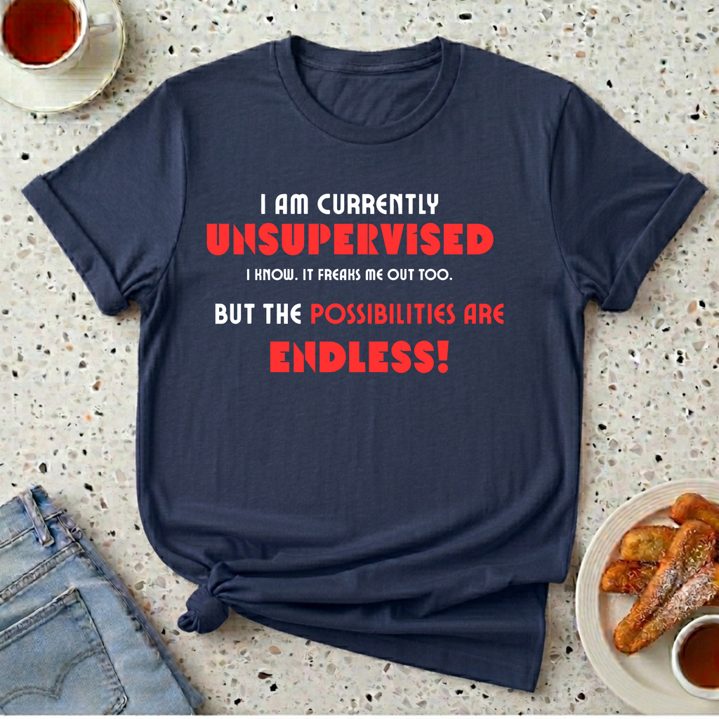 Currently Unsupervised T-Shirt