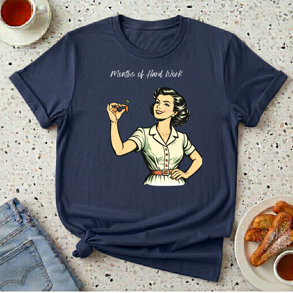 Months of Hard Work T-Shirt