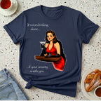 It's Not Drinking Alone T-Shirt