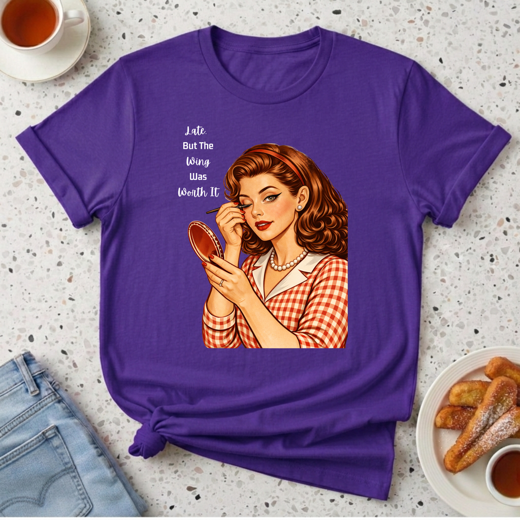 Late. But The Wing Was Worth It T-Shirt