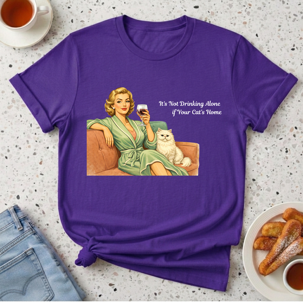 It's Not Drinking Alone if Your Cat's Home T-Shirt