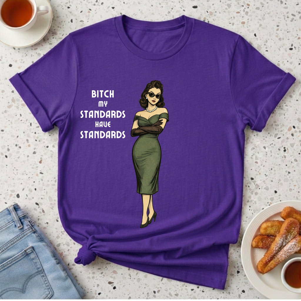 My Standards Have Standards T-Shirt