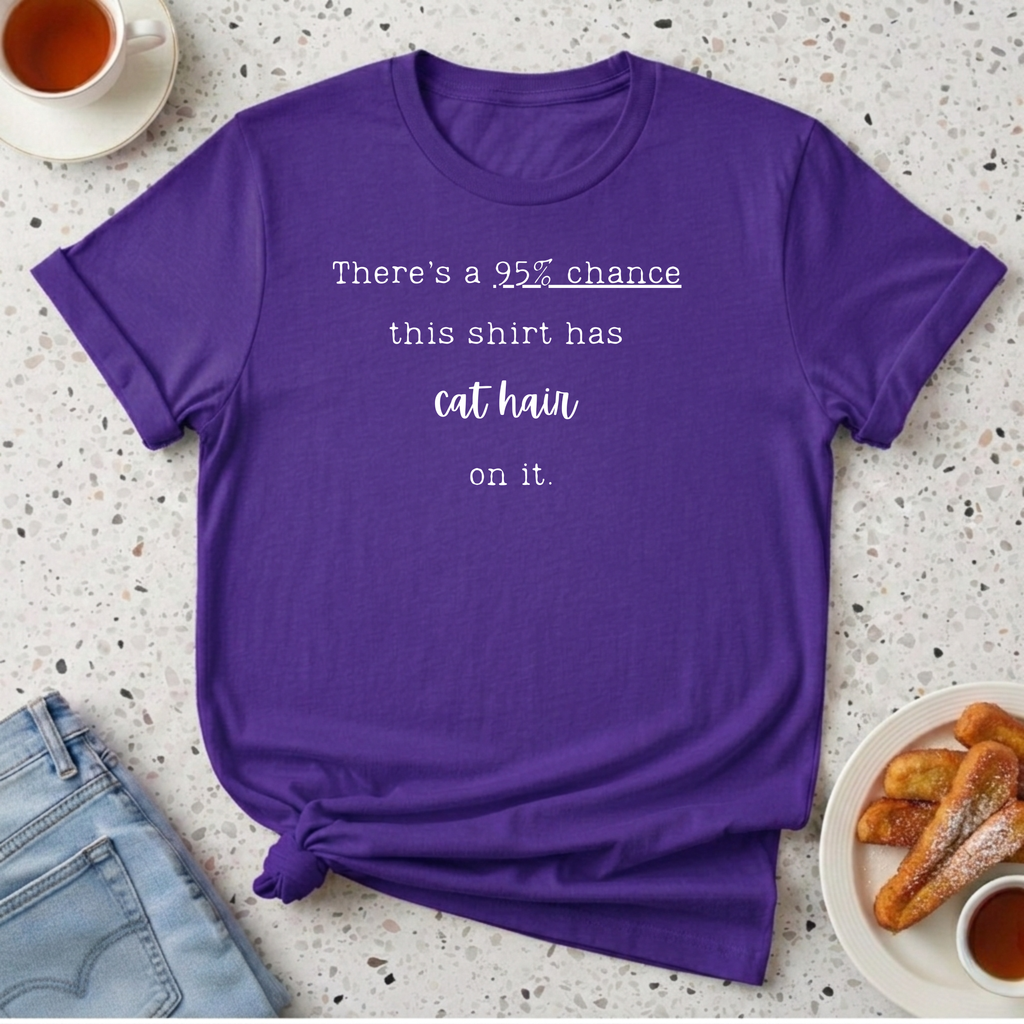 There's a 95% chance this shirt has cat hair on it T-Shirt