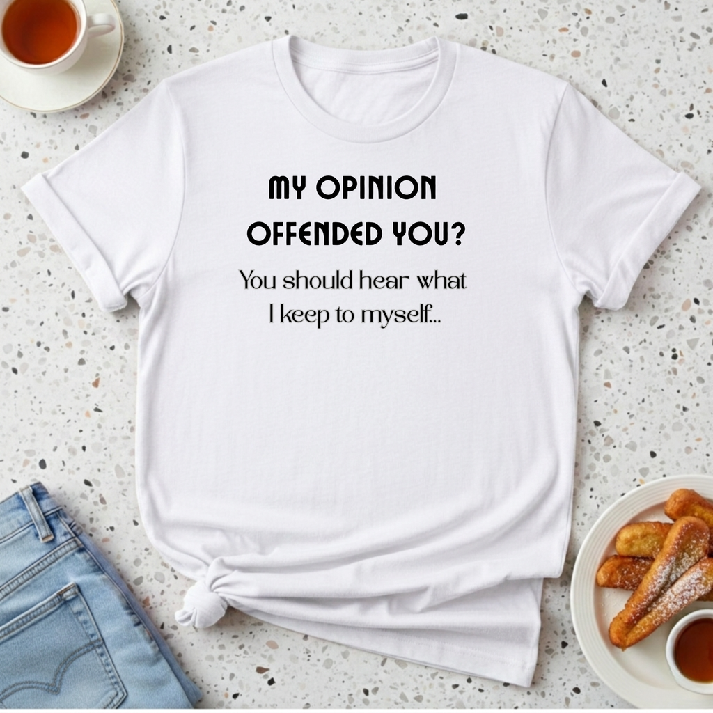 My Opinion Offended You? T-Shirt