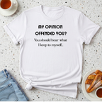 My Opinion Offended You? T-Shirt