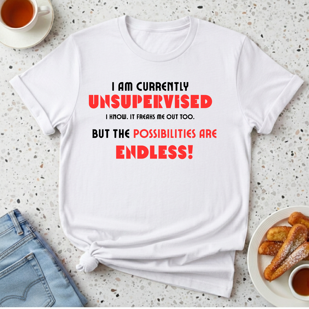 Currently Unsupervised T-Shirt