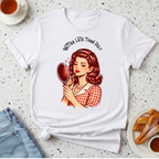 Better Late Than Ugly T-Shirt