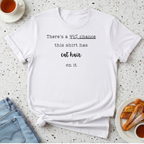 There's a 95% chance this shirt has cat hair on it T-Shirt