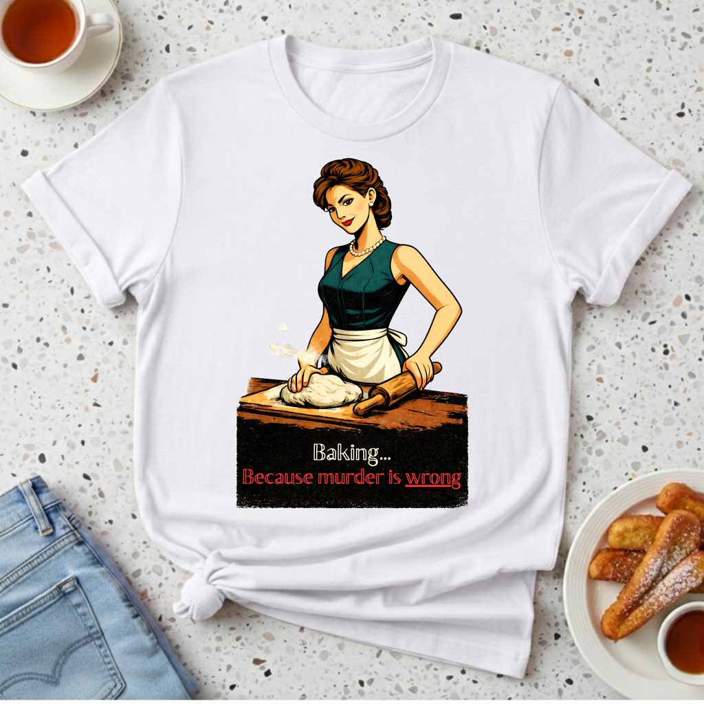 Baking...Because Murder Is Wrong T-Shirt