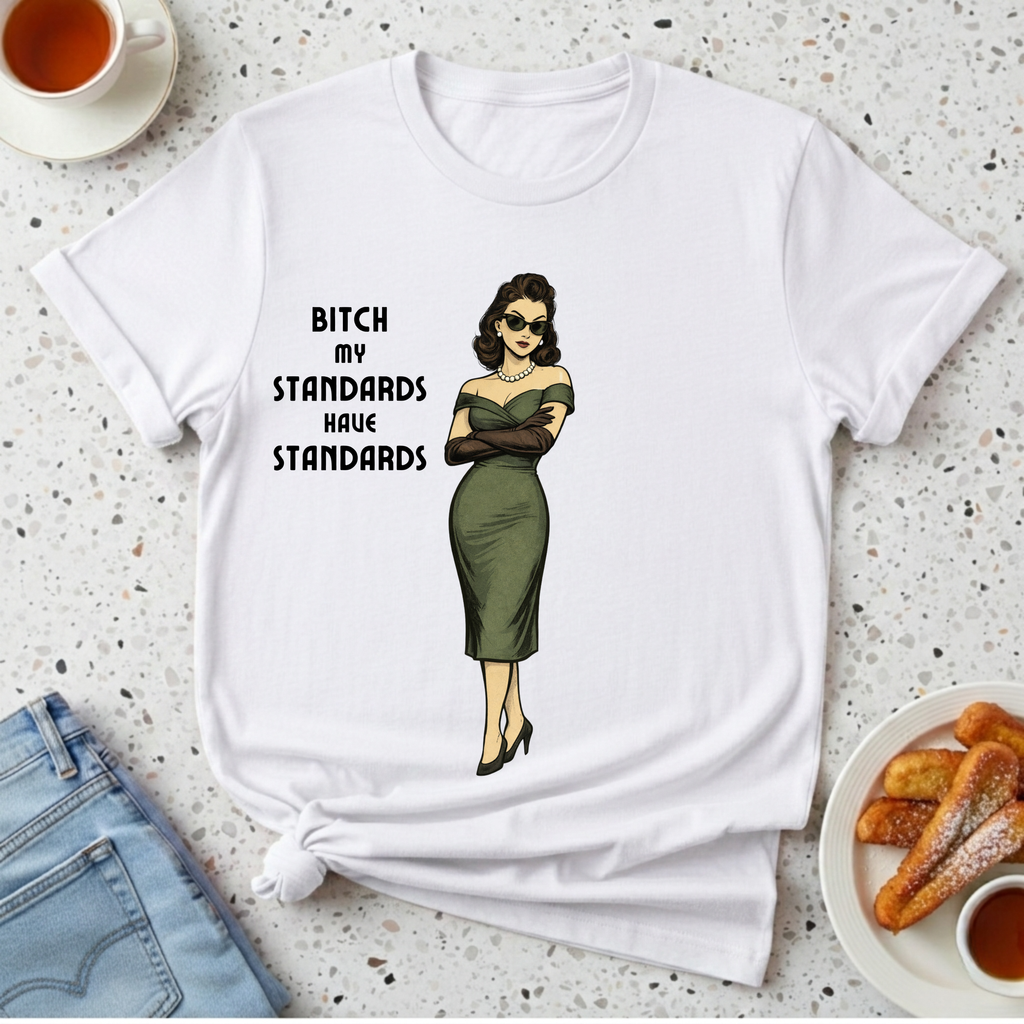 My Standards Have Standards T-Shirt