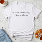 it's not hoarding if it's makeup T-Shirt