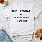 This Is What A Housewife Looks Like T-Shirt